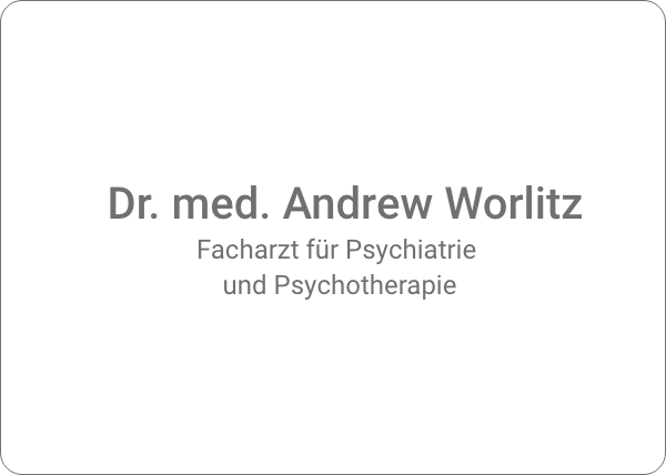 Facharzt für Psychiatrie und Psychotherapie Dr. med. Andrew Worlitz