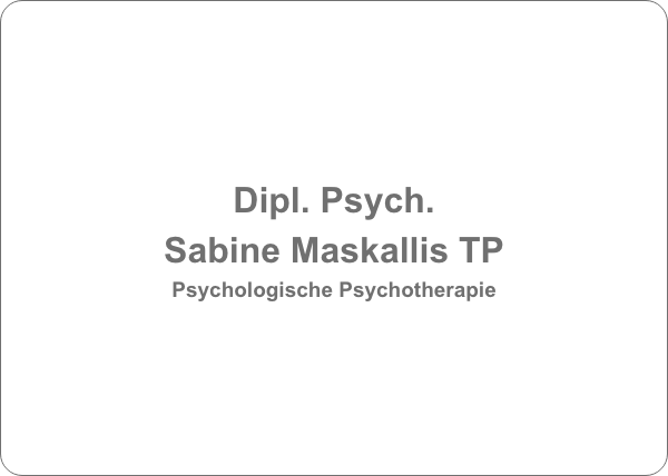 Psychologische Psychotherapie Dipl. Psych. Sabine Maskallis TP